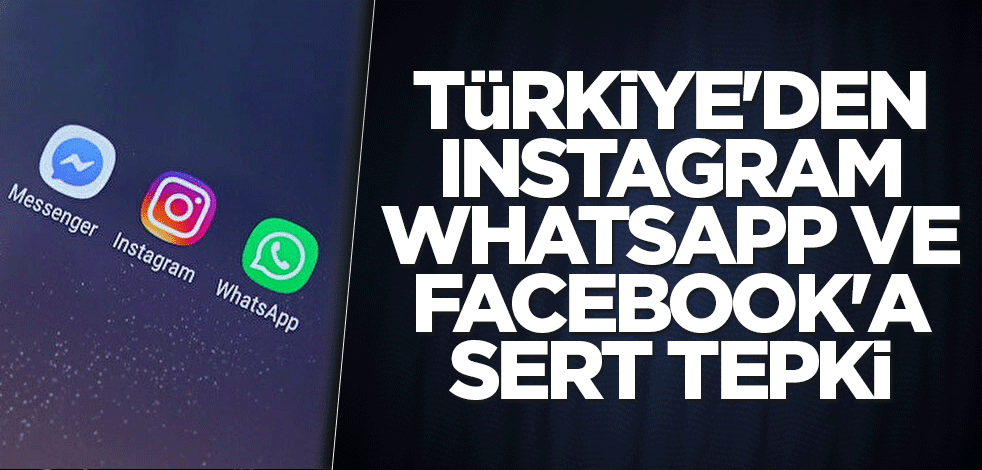 Türkiye'den Instagram, Whatsapp ve Facebook'a sert tepki