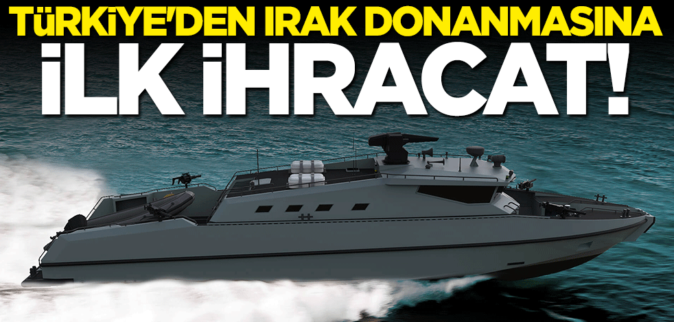 Türkiye'den Irak Donanmasına ilk ihracat