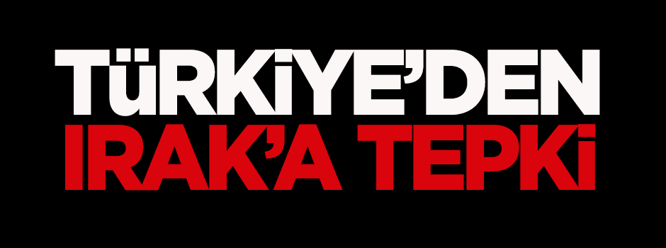 Türkiye'den Irak'a tepki