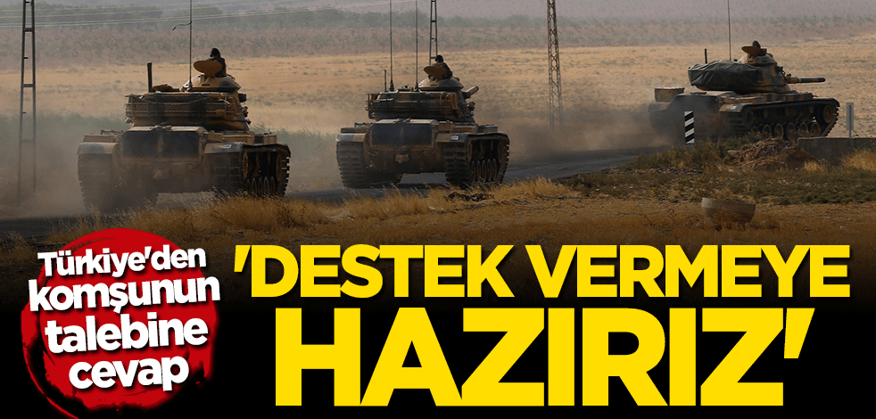 Türkiye'den Irak'ın talebine cevap: Destek vermeye hazırız