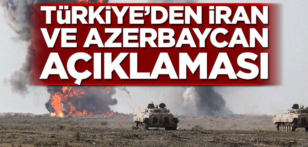 Türkiye’den İran ve Azerbaycan açıklaması
