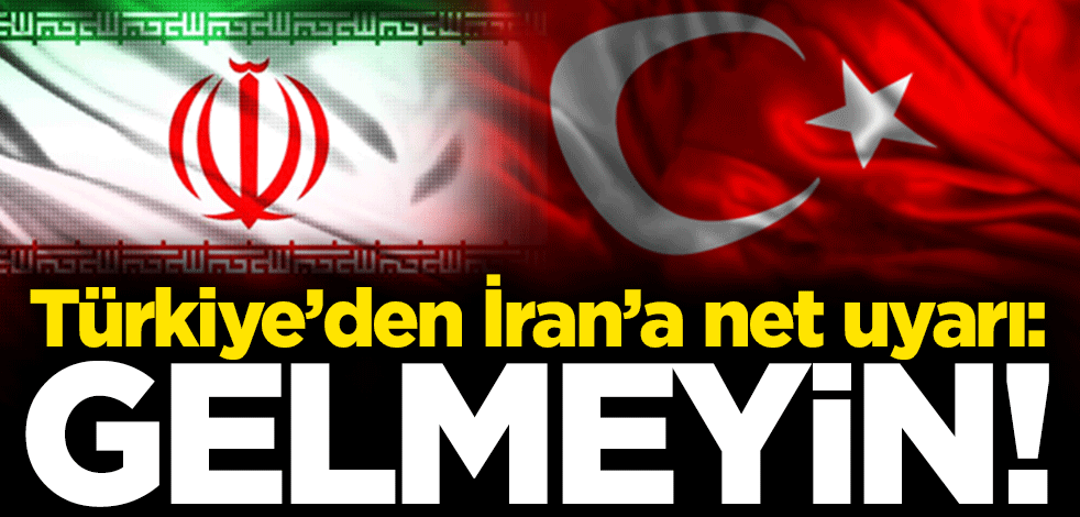 Türkiye'den İran'a dikkat çeken cevap: Gelmeyin!