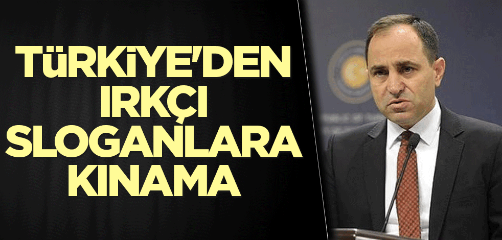Türkiye'den ırkçı sloganlara kınama