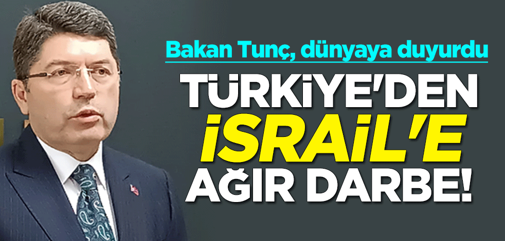 Türkiye'den İsrail'e ağır darbe! Adalet Bakanı Yılmaz Tunç Bartın'dan dünyaya duyurdu
