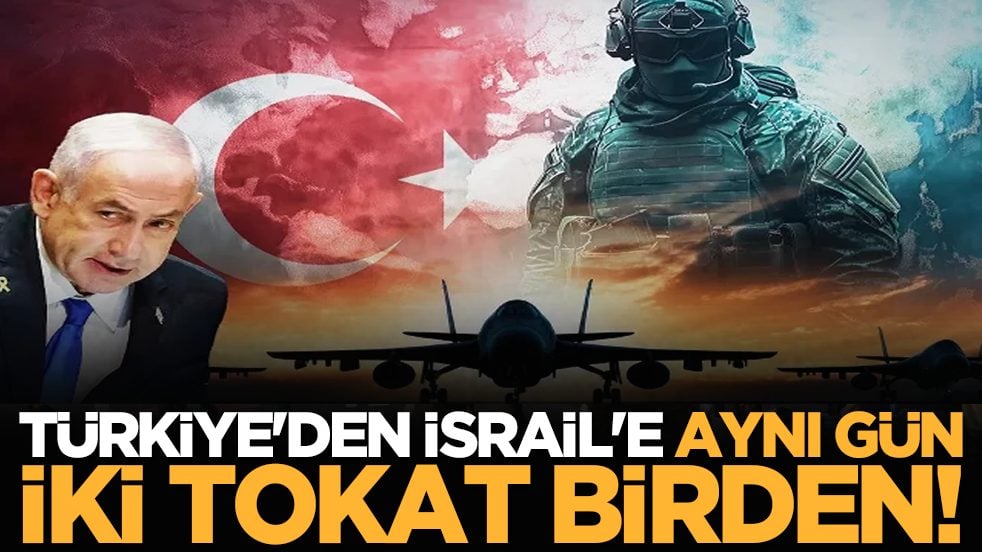Türkiye'den İsrail'e aynı gün iki tokat birden!