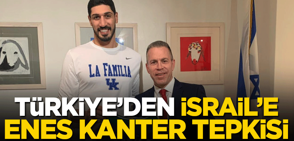 Türkiye'den İsrail'e Enes Kanter tepkisi