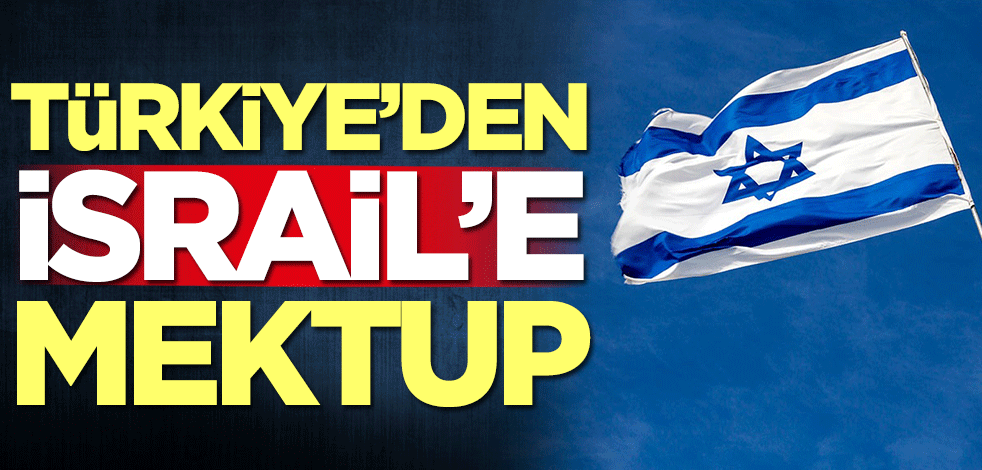 Türkiye'den İsrail'e mektup