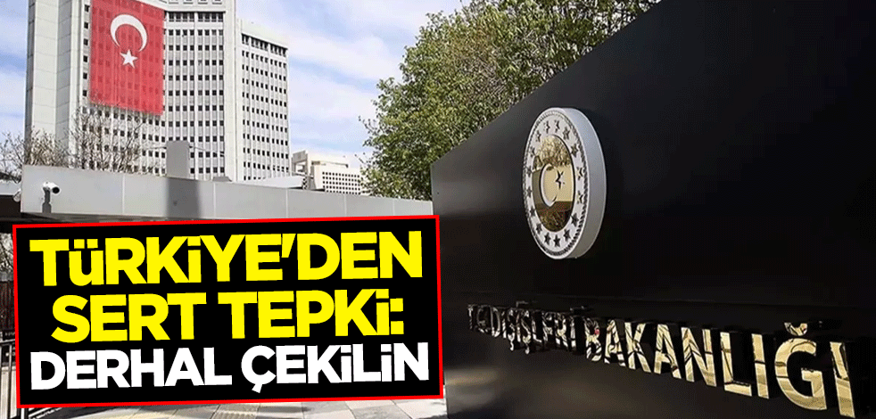 Türkiye'den İsrail'e sert tepki: Derhal çekilin