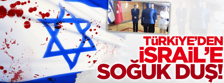 Türkiye'den İsrail'e soğuk duş!
