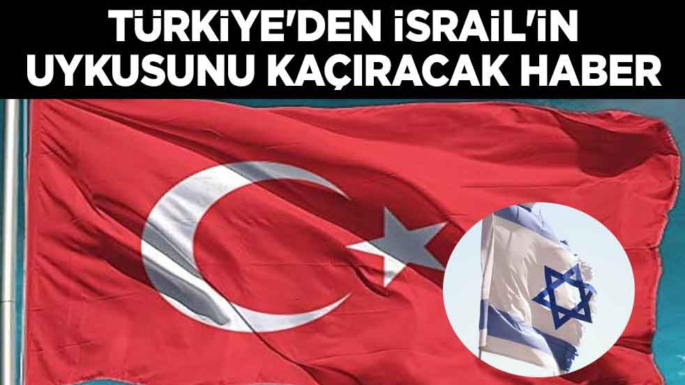 Türkiye'den İsrail'in uykusunu kaçıracak haber
