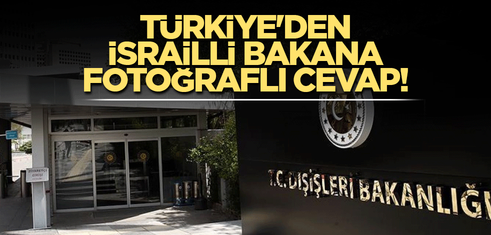 Türkiye'den İsrailli Bakana fotoğraflı cevap!