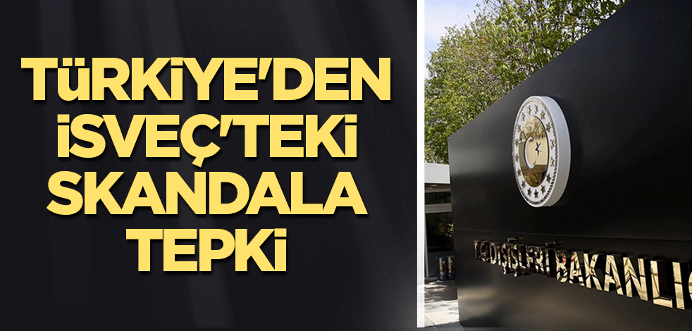 Türkiye'den İsveç'teki skandala tepki