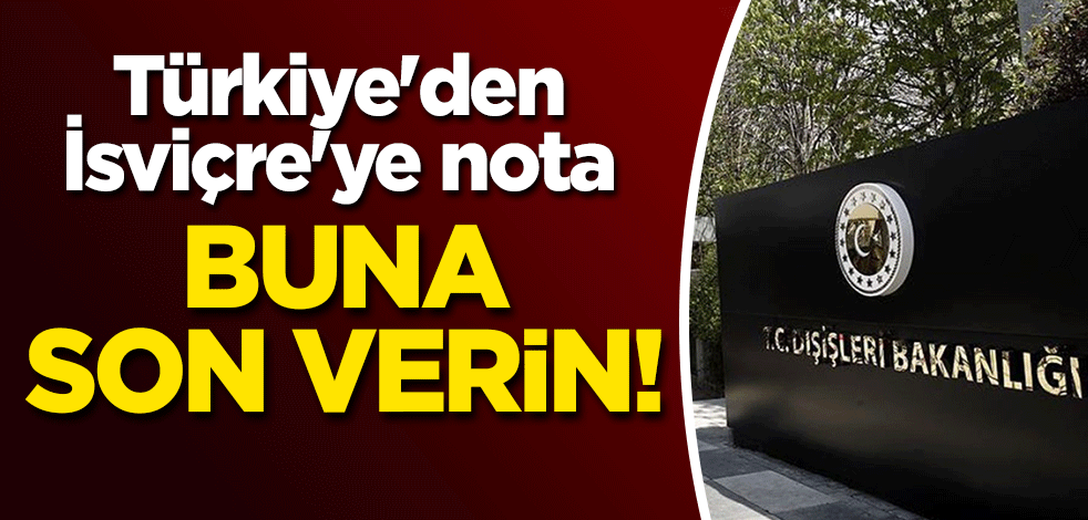 Türkiye'den İsviçre'ye nota: Buna son verin!