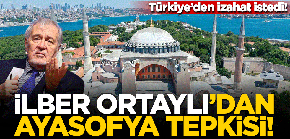 Türkiye'den izahat istedi! İlber Ortaylı'dan Yunanistan'a Ayasofya tepkisi