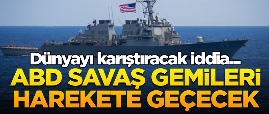 Türkiye'den izin talep edecekler... Dünyayı karıştıracak iddia... ABD Savaş gemileri harekete geçecek