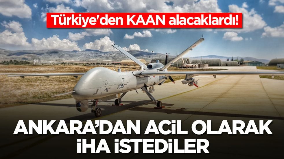 Türkiye'den KAAN alacaklardı: Ankara'dan acil olarak 3 tane İHA istediler