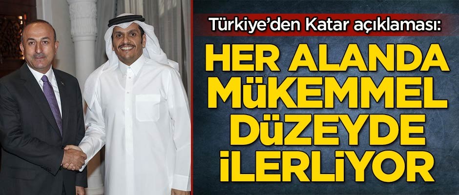 Türkiye'den Katar açıklaması: Her alanda mükemmel düzeyde