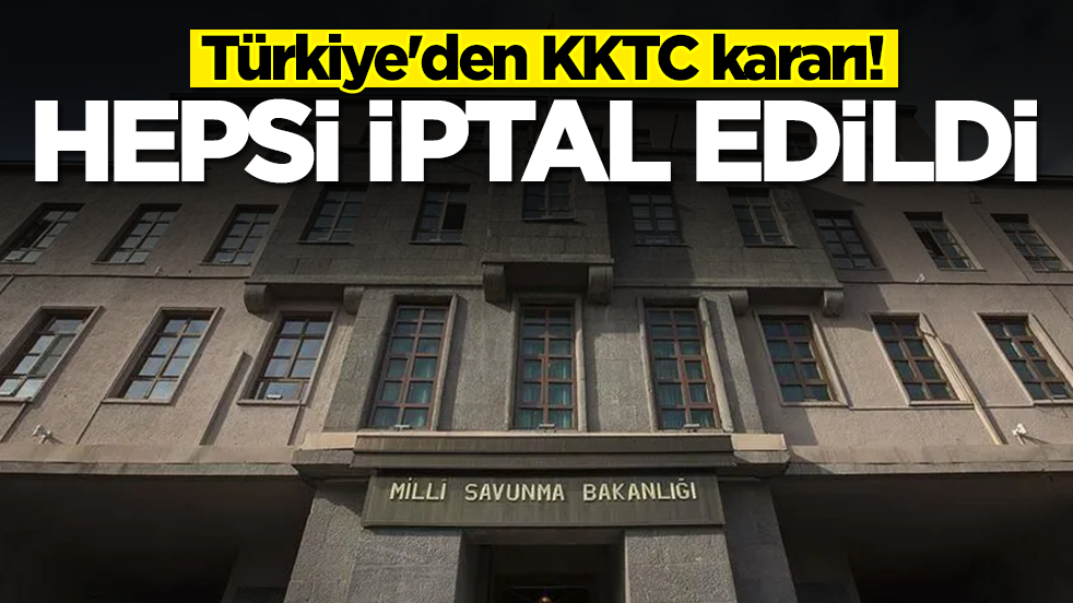 Türkiye'den KKTC kararı: Hepsi iptal edildi