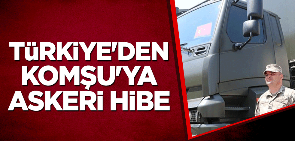 Türkiye'den Komşu'ya askeri hibe