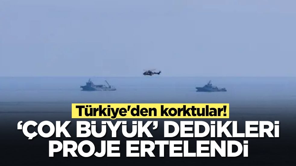 Türkiye'den korktular: 'Çok büyük' dedikleri proje ertelendi