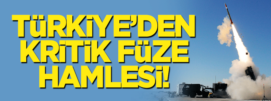 Türkiye'den kritik balistik füze hamlesi geldi