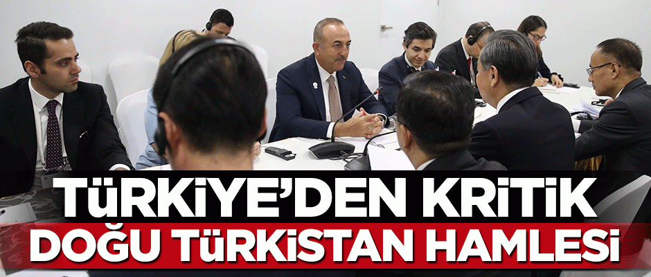 Türkiye'den kritik Doğu Türkistan hamlesi