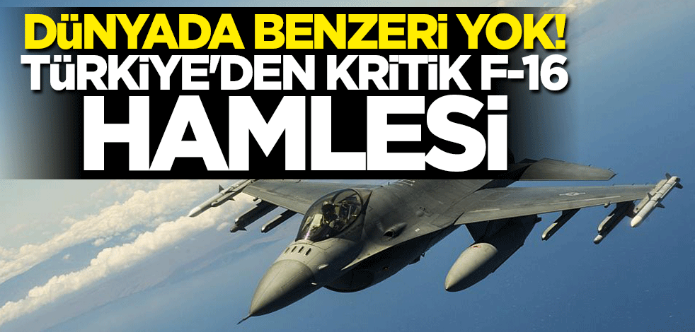 Türkiye'den kritik F-16 hamlesi... Dünyada benzeri yok!