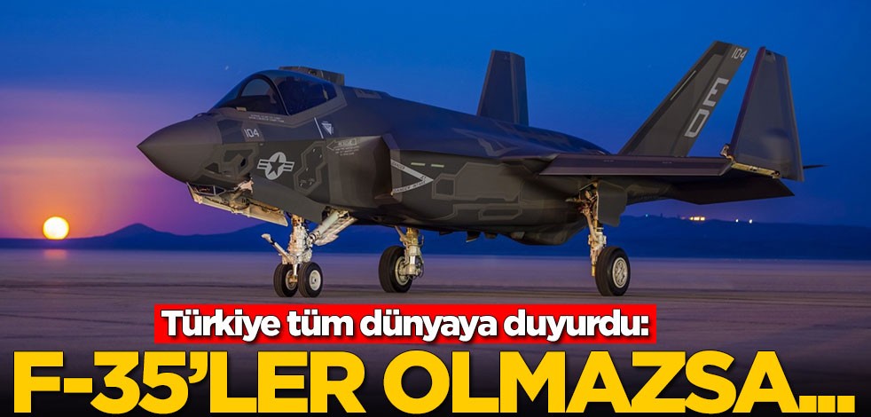 Türkiye'den kritik F-35 açıklaması: Eğer olmazsa...