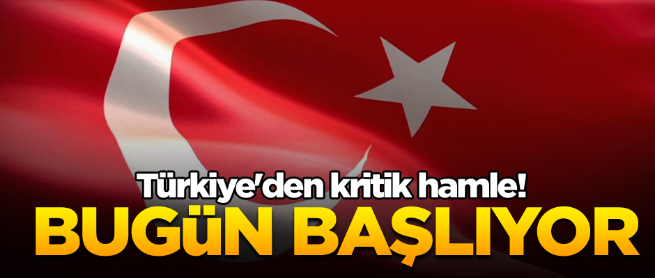 Türkiye'den kritik hamle! Bugün başlıyor