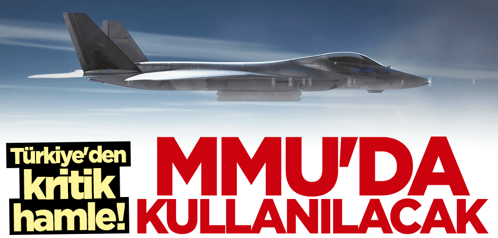 Türkiye'den kritik hamle! Milli Muharip Uçak'ta kullanılacak