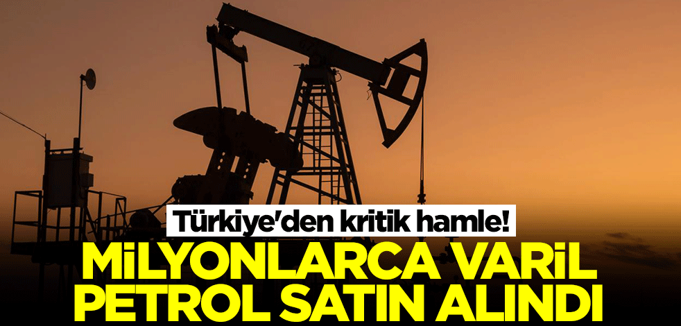 Türkiye'den kritik hamle! Milyonlarca varil petrol satın alındı