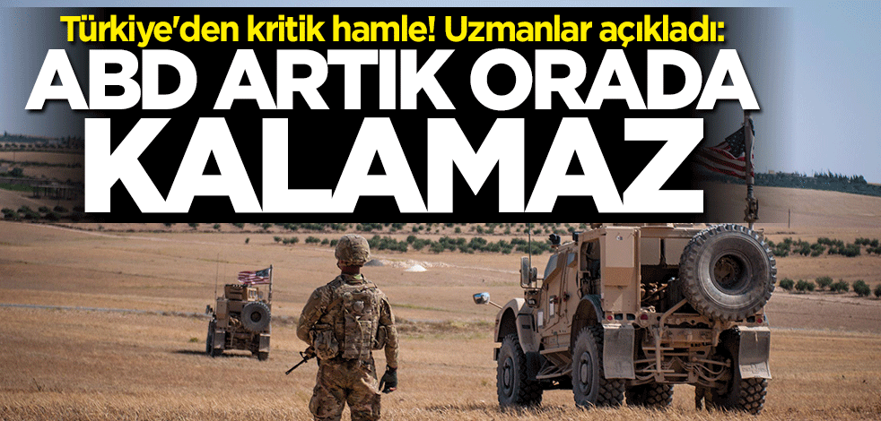 Türkiye'den kritik hamle! Uzmanlar açıkladı: ABD artık orada kalamaz