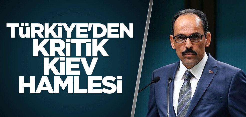 Türkiye'den kritik Kiev hamlesi