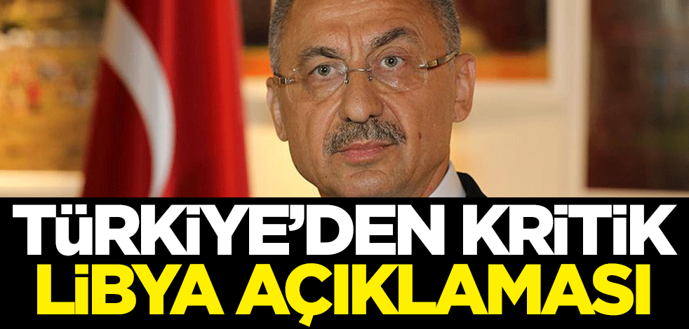 Türkiye'den kritik Libya açıklaması