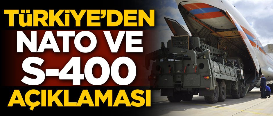 Türkiye'den kritik NATO ve S-400 açıklaması