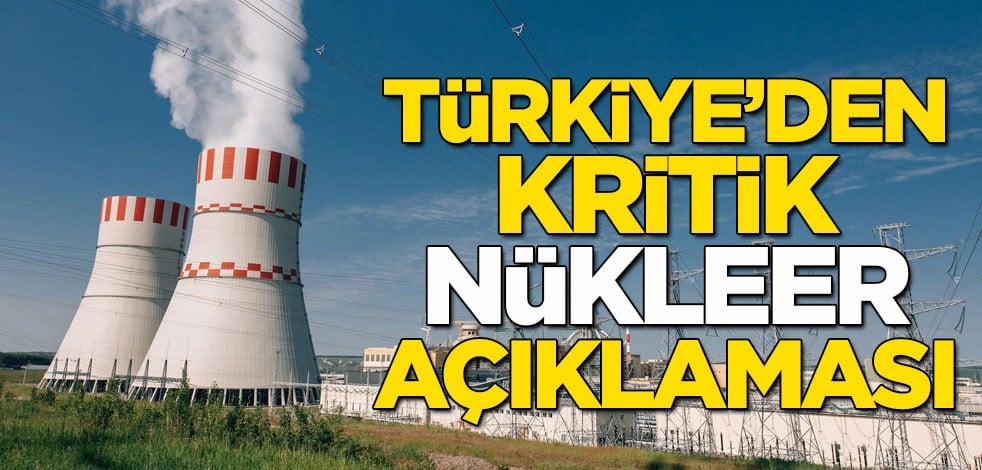 Türkiye'den kritik nükleer açıklaması
