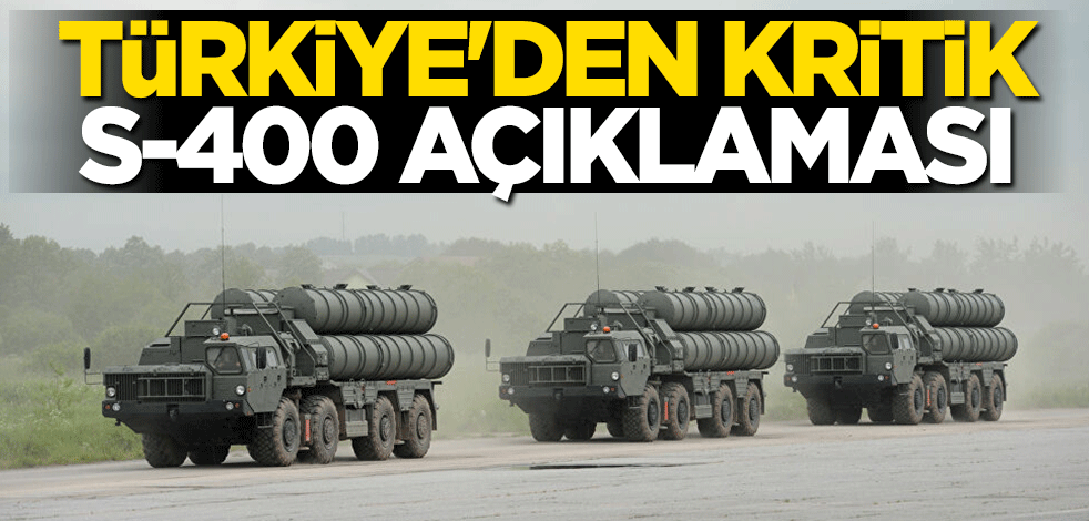 Türkiye'den kritik S-400 açıklaması