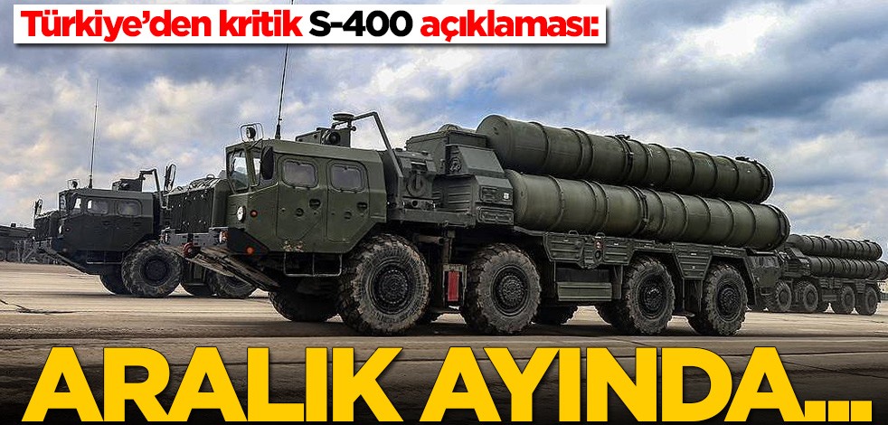 Türkiye'den kritik S-400 açıklaması: Aralık sonunda...