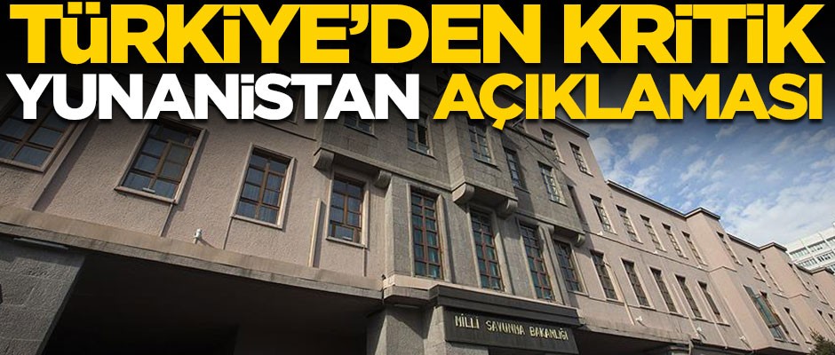 Türkiye'den kritik Yunanistan açıklaması!