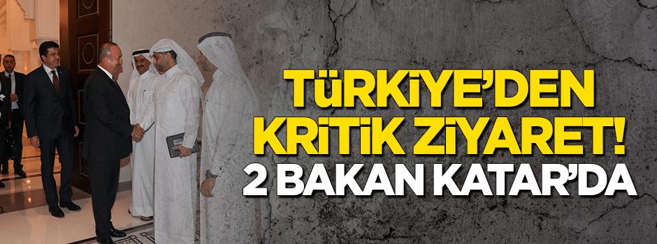 Türkiye'den kritik ziyaret! Çavuşoğlu ve Zeybekci Katar'da