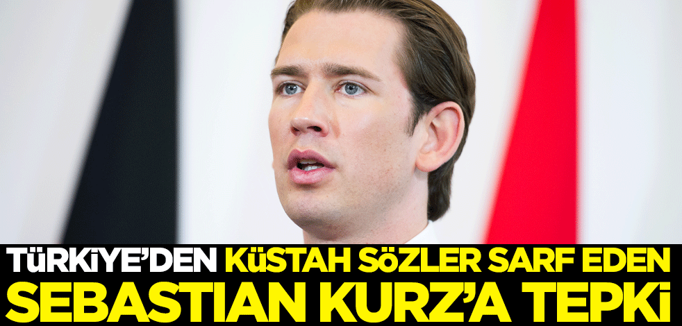 Türkiye'den küstah sözler sarf eden Avusturya Başbakanı Kurz'a tepki