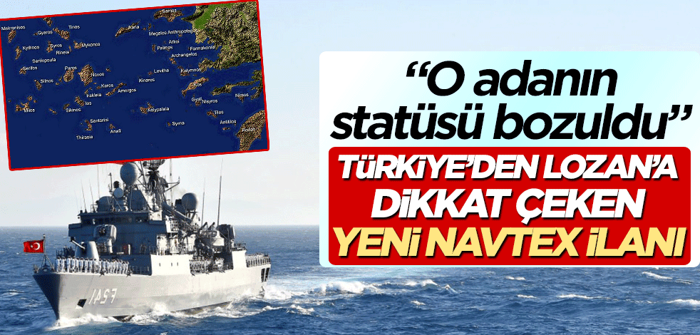 Türkiye'den Lozan'a dikkat çeken yeni NAVTEX ilanı! "O adanın statüsü bozuldu"