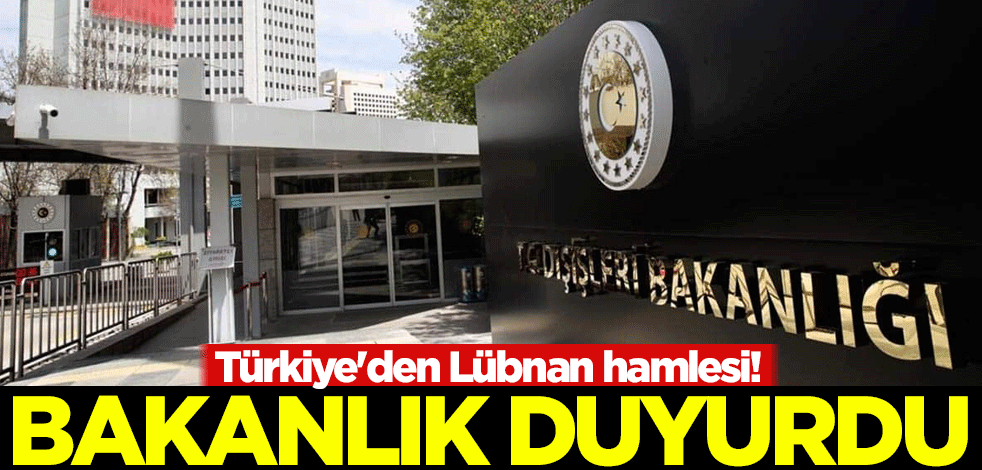 Türkiye'den Lübnan hamlesi! Dışişleri Bakanlığı duyurdu