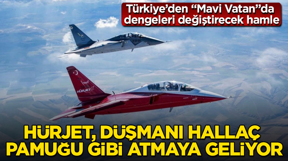 Türkiye’den "Mavi Vatan"da dengeleri değiştirecek hamle! Hürjet, düşmanı hallaç pamuğu gibi atmaya geliyor