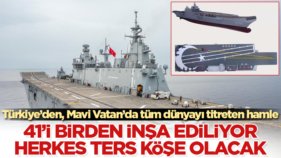 Türkiye’den, Mavi Vatan’da tüm dünyayı titreten hamle! 41’i birden inşa ediliyor, herkes ters köşe olacak