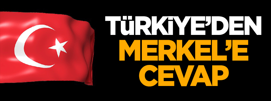Türkiye'den Merkel'e cevap!