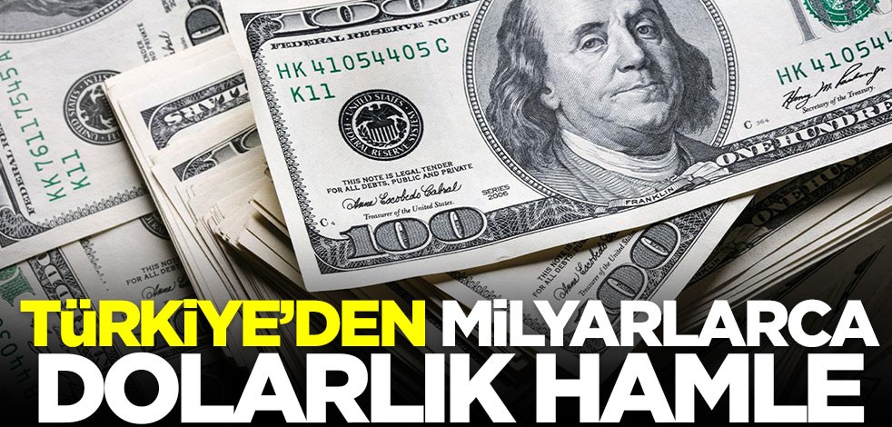 Türkiye'den milyarlarca dolarlık hamle