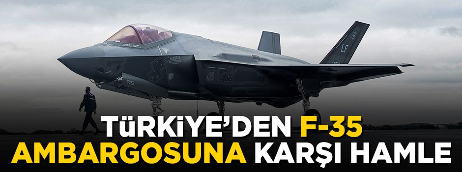 Türkiye'den muhtemel F-35 ambargosuna karşı hamle
