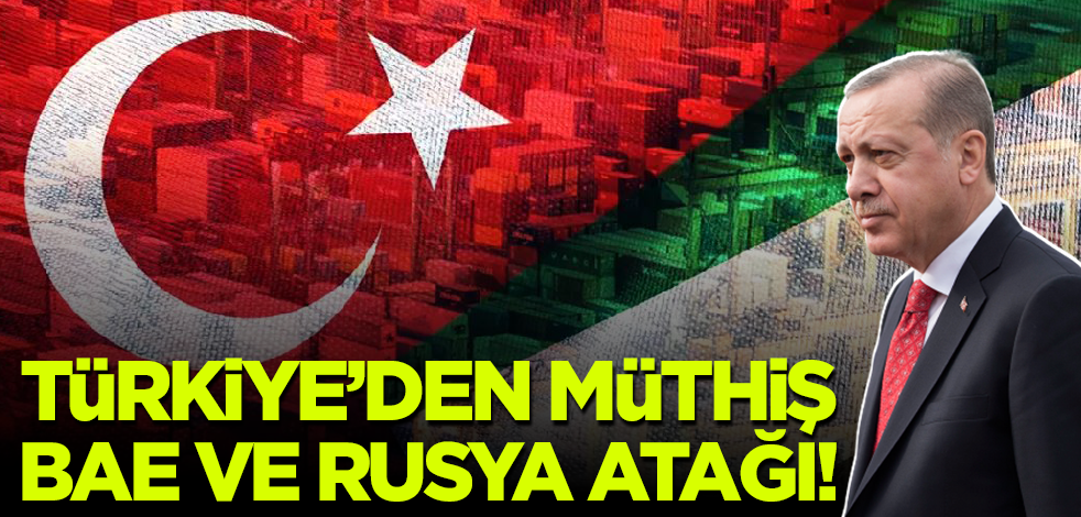 Türkiye'den müthiş BAE ve Rusya atağı!