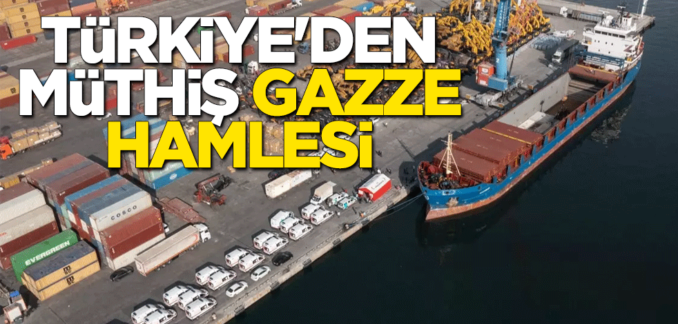 Türkiye'den müthiş Gazze hamlesi